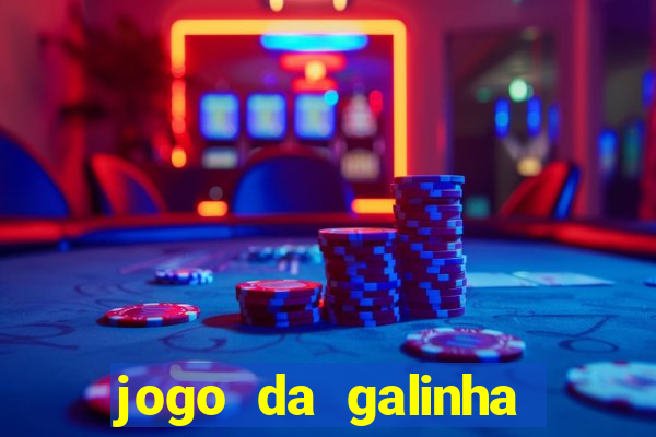 jogo da galinha que ganha dinheiro