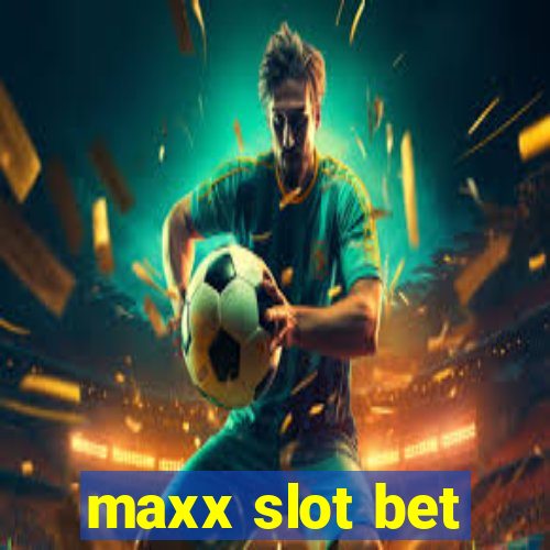 maxx slot bet