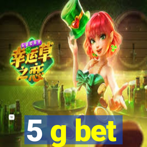 5 g bet