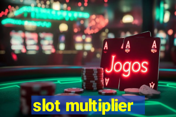 slot multiplier