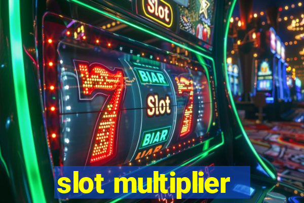 slot multiplier