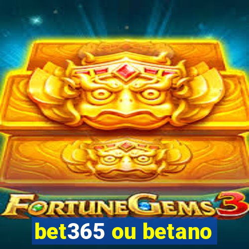 bet365 ou betano