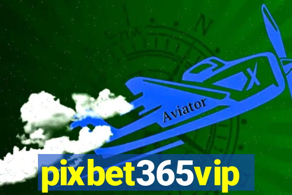 pixbet365vip