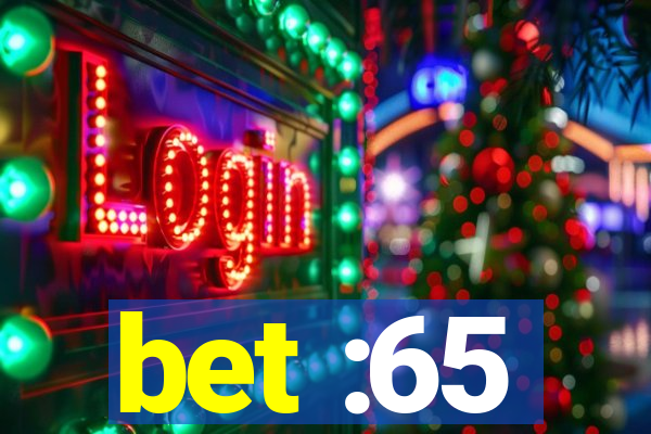 bet :65