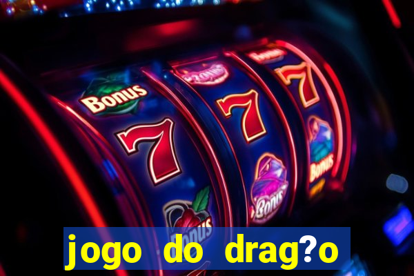 jogo do drag?o ganhar dinheiro