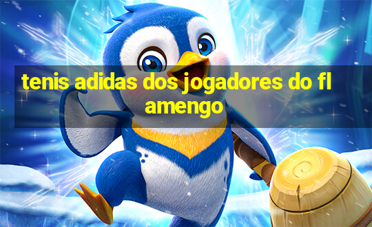 tenis adidas dos jogadores do flamengo