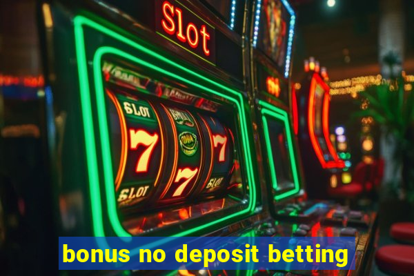 bonus no deposit betting