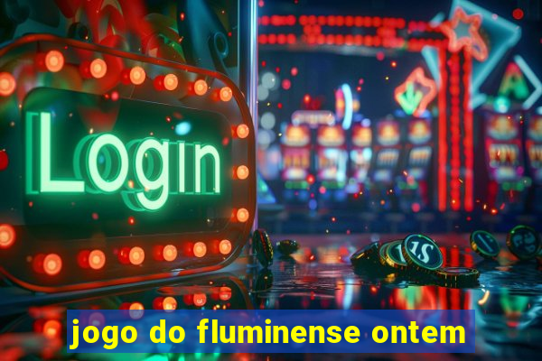 jogo do fluminense ontem