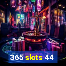 365 slots 44