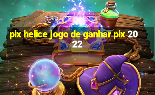 pix helice jogo de ganhar pix 2022