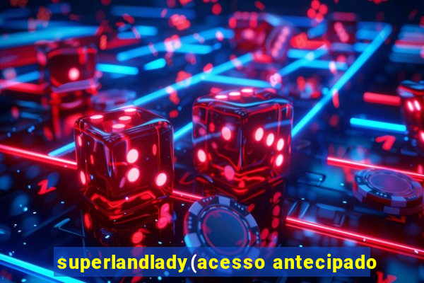 superlandlady(acesso antecipado