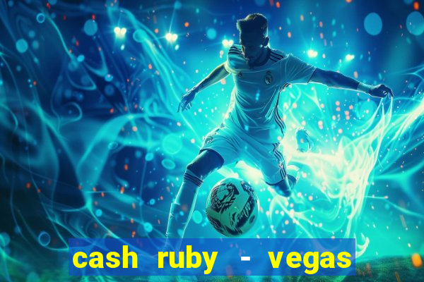 cash ruby - vegas slots casino