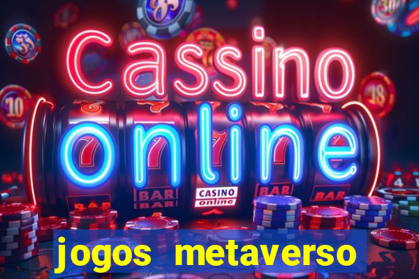 jogos metaverso para ganhar dinheiro