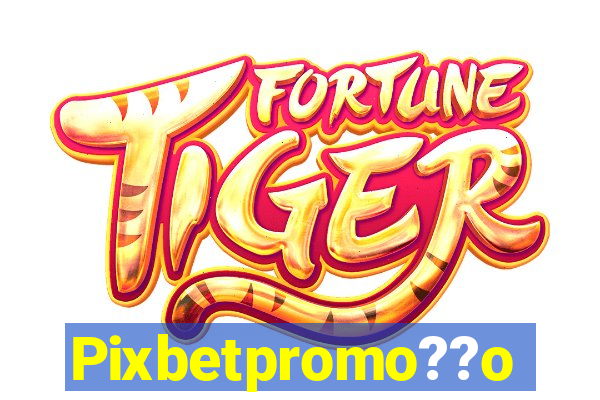 Pixbetpromo??o