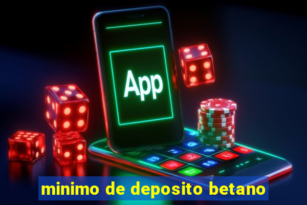 minimo de deposito betano