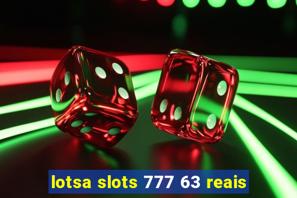 lotsa slots 777 63 reais