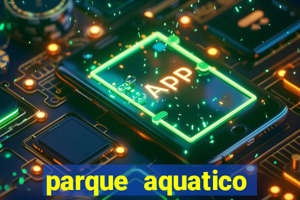 parque aquatico aguas claras