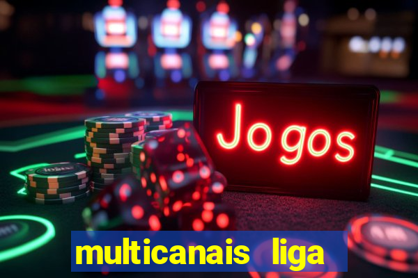 multicanais liga dos campees