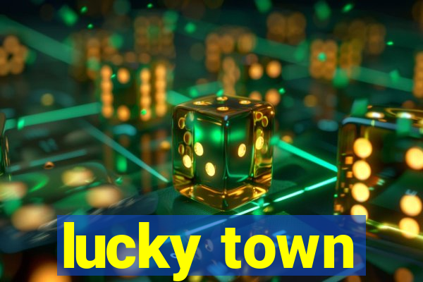 lucky town