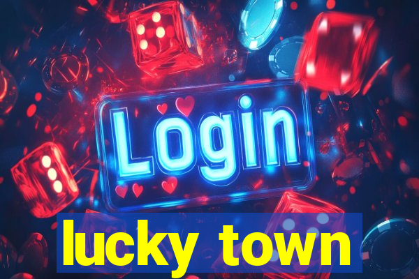 lucky town