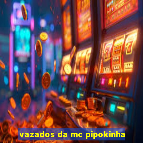 vazados da mc pipokinha