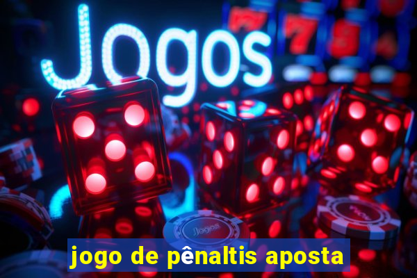 jogo de pênaltis aposta