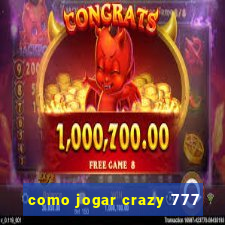 como jogar crazy 777