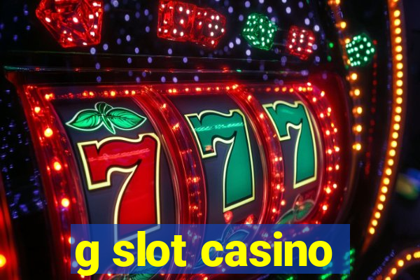 g slot casino