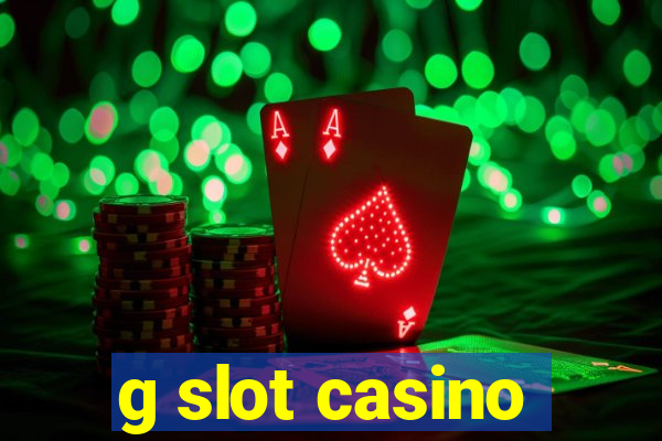 g slot casino