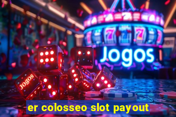 er colosseo slot payout