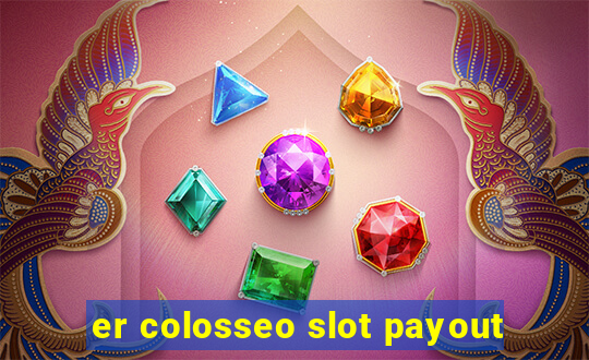 er colosseo slot payout