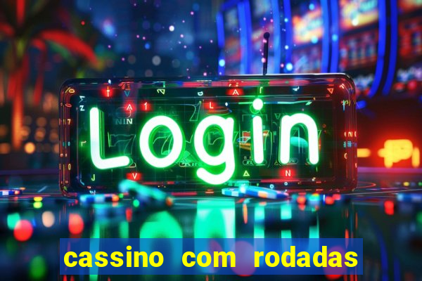 cassino com rodadas gratis sem deposito