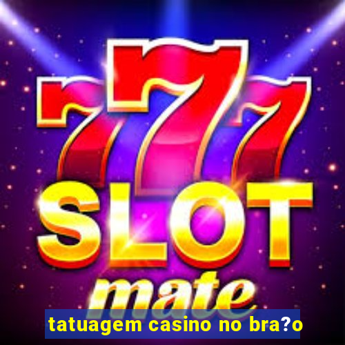 tatuagem casino no bra?o