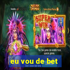 eu vou de bet