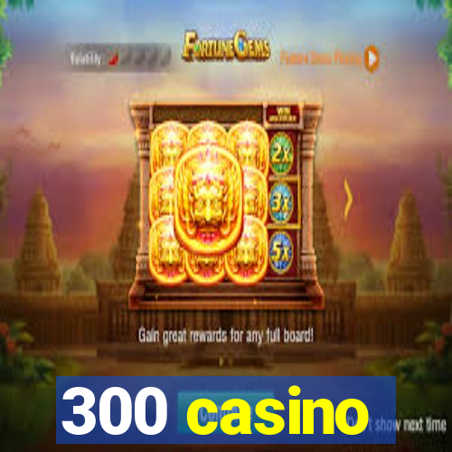 300 casino