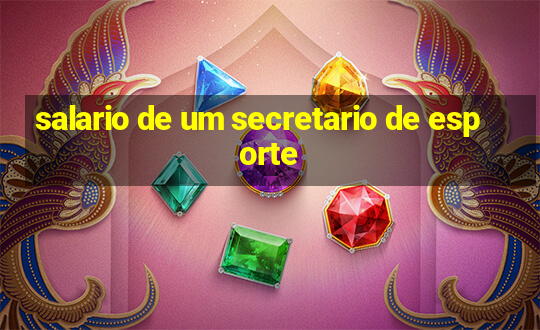 salario de um secretario de esporte