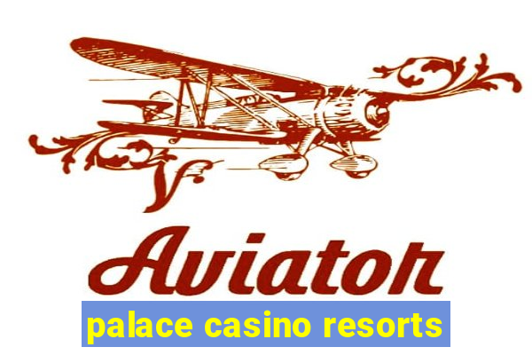 palace casino resorts