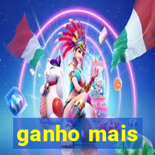 ganho mais