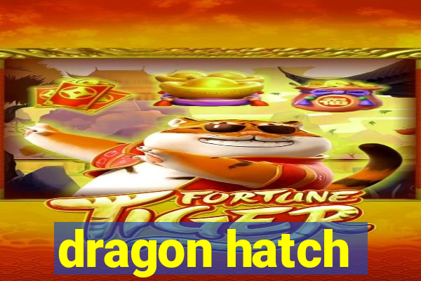 dragon hatch