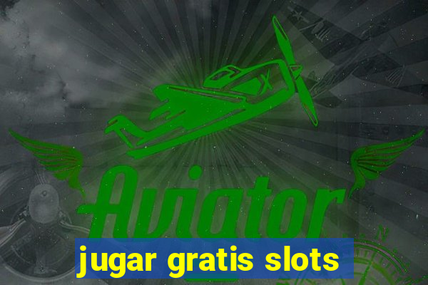 jugar gratis slots