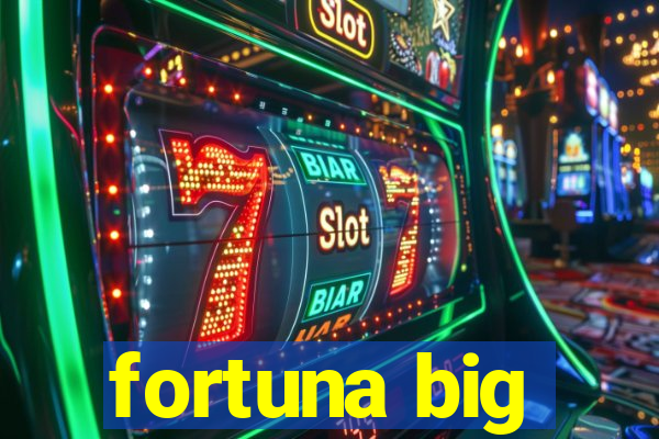 fortuna big