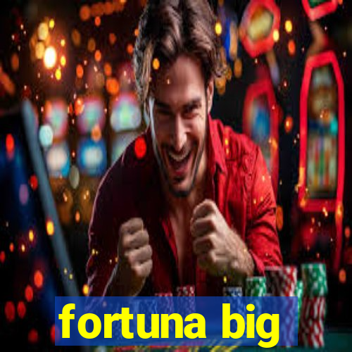 fortuna big