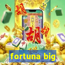 fortuna big