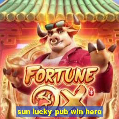 sun lucky pub win hero