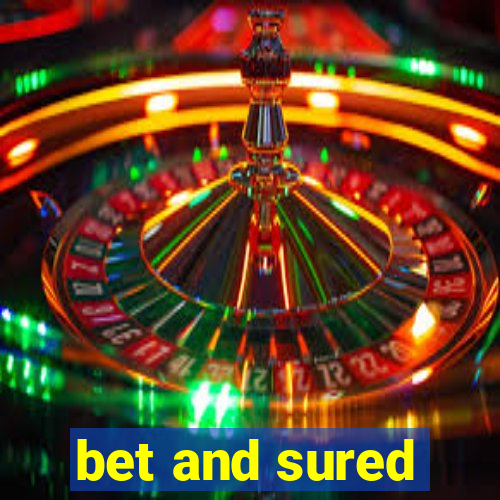 bet and sured