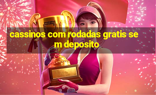 cassinos com rodadas gratis sem deposito