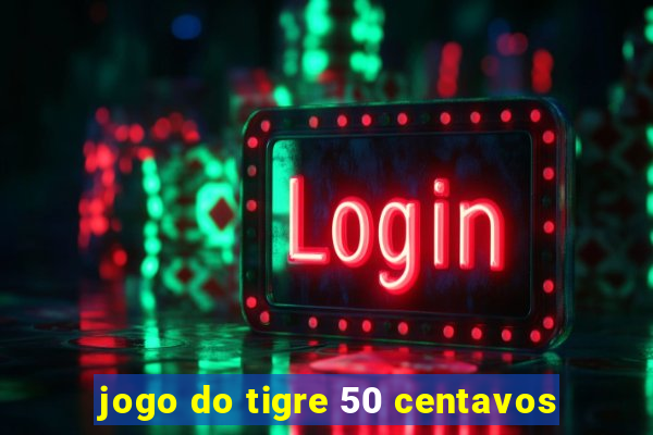 jogo do tigre 50 centavos