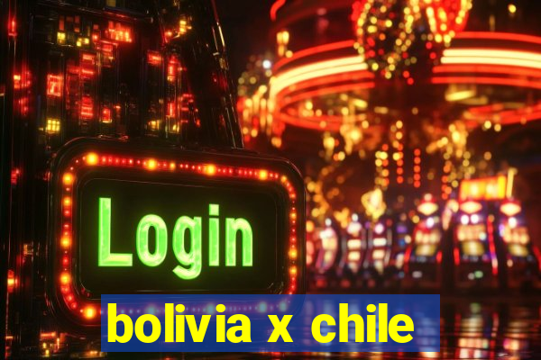 bolivia x chile