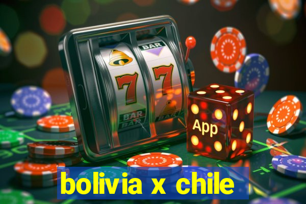 bolivia x chile