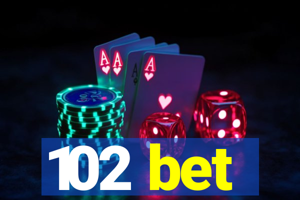 102 bet